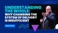 Understanding the Whole: Why Changing the System of Delivery is Insufficient